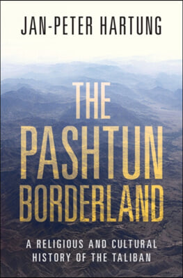 The Pashtun Borderland: A Religious and Cultural History of the Taliban