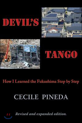 Devil&#39;s Tango: How I Learned the Fukushima Step by Step