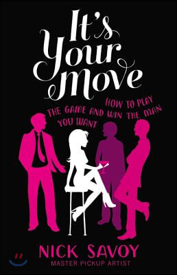 It&#39;s Your Move: How to Play the Game and Win the Man You Want