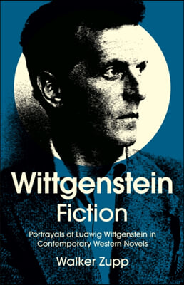 Wittgenstein Fiction: Portrayals of Ludwig Wittgenstein in Contemporary Western Novels