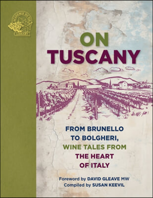 On Tuscany: From Brunello to Bolgheri, Tales from the Heart of Italy