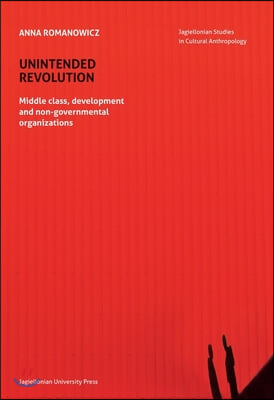 Unintended Revolution: Middle Class, Development, and Non-Governmental Organizations