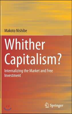 Whither Capitalism?: Internalizing the Market and Free Investment