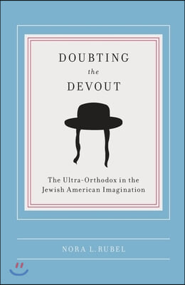 Doubting the Devout: The Ultra-Orthodox in the Jewish American Imagination