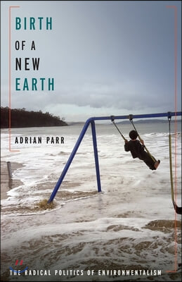 Birth of a New Earth: The Radical Politics of Environmentalism