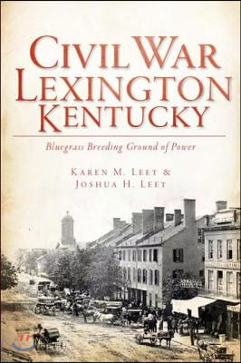 Civil War Lexington, Kentucky:: Bluegrass Breeding Ground of Power