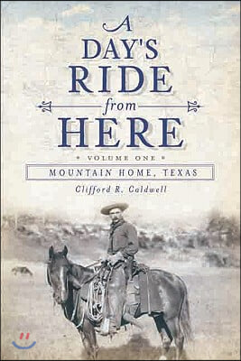 A Day&#39;s Ride from Here Volume 1: Mountain Home, Texas