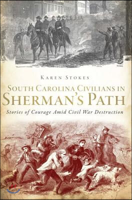 South Carolina Civilians in Sherman's Path: Stories of Courage Amid Civil War Destruction