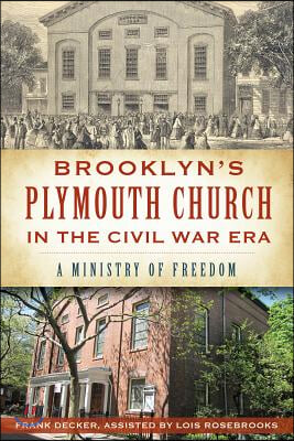 Brooklyn&#39;s Plymouth Church in the Civil War Era:: A Ministry of Freedom