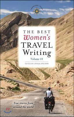 The Best Women&#39;s Travel Writing, Volume 11: True Stories from Around the World