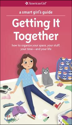 A Smart Girl&#39;s Guide: Getting It Together: How to Organize Your Space, Your Stuff, Your Time--And Your Life