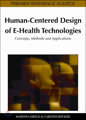 Human-Centered Design of E-Health Technologies: Concepts, Methods and Applications