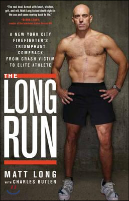 The Long Run: A New York City Firefighter&#39;s Triumphant Comeback from Crash Victim to Elite Athlete