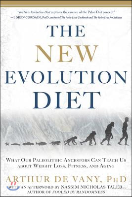 The New Evolution Diet: What Our Paleolithic Ancestors Can Teach Us about Weight Loss, Fitness, and Aging