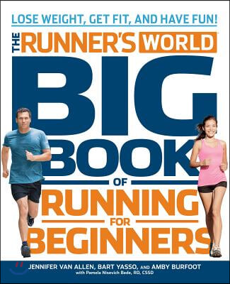 The Runner's World Big Book of Running for Beginners: Lose Weight, Get Fit, and Have Fun