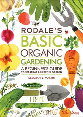 Rodale's Basic Organic Gardening: A Beginner's Guide to Starting a Healthy Garden