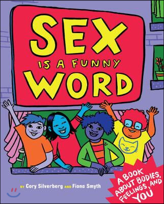 Sex Is a Funny Word: A Book about Bodies, Feelings, and You