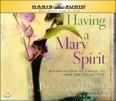 Having a Mary Spirit: Allowing God to Change Us from the Inside Out