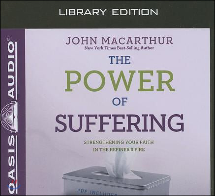 The Power of Suffering (Library Edition): Strengthening Your Faith in the Refiner&#39;s Fire