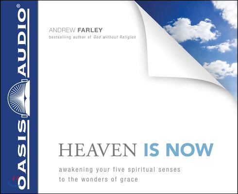 Heaven Is Now (Library Edition): Awakening Your Five Spiritual Senses to the Wonders of Grace