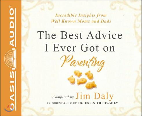 The Best Advice I Ever Got on Parenting (Library Edition): Incredible Insights from Well Known Moms &amp; Dads