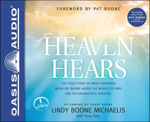 Heaven Hears: The True Story of What Happened When Pat Boone Asked the World to Pray for His Grandson&#39;s Survival