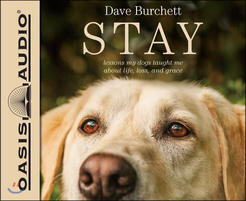 Stay (Library Edition): Lessons My Dogs Taught Me about Life, Loss, and Grace