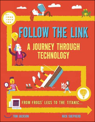 Follow the Link: A Journey Through Technology: From Frogs&#39; Legs to the Titanic