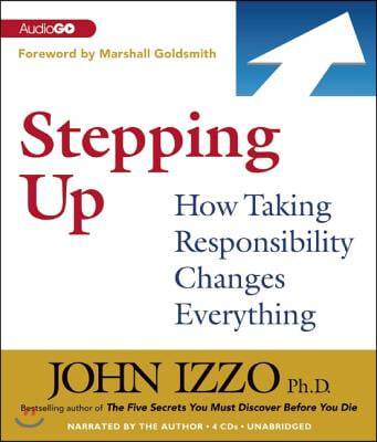 Stepping Up: How Taking Responsibility Changes Everything