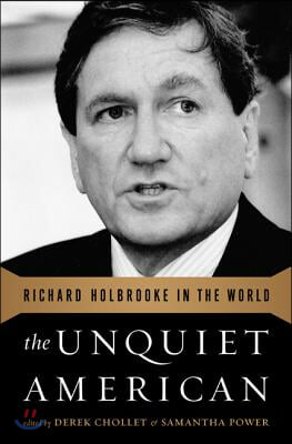 The Unquiet American: Richard Holbrooke in the World