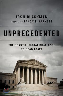 Unprecedented: The Constitutional Challenge to Obamacare