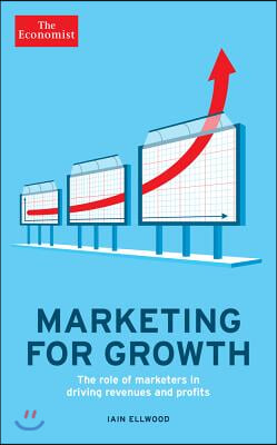 Marketing for Growth: The Role of Marketers in Driving Revenues and Profits