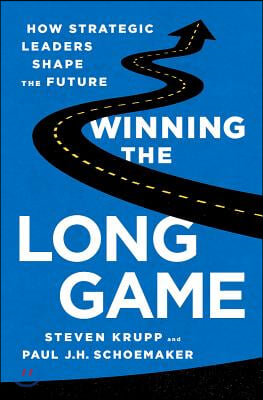 Winning the Long Game: How Strategic Leaders Shape the Future