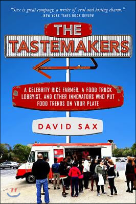 The Tastemakers: A Celebrity Rice Farmer, a Food Truck Lobbyist, and Other Innovators Putting Food Trends on Your Plate