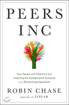 Peers Inc: How People and Platforms Are Inventing the Collaborative Economy and Reinventing Capitalism