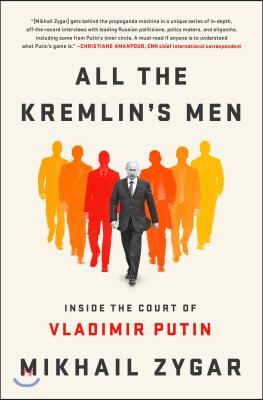 All the Kremlin&#39;s Men: Inside the Court of Vladimir Putin