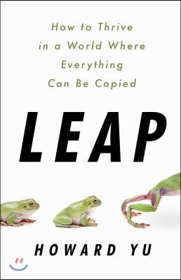 Leap: How to Thrive in a World Where Everything Can Be Copied