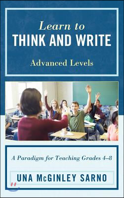 Learn to Think and Write: A Paradigm for Teaching Grades 4-8, Advanced Levels