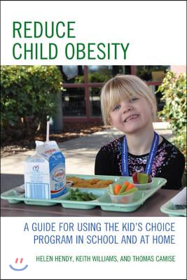 Reduce Child Obesity: A Guide to Using the Kid's Choice Program in School and at Home