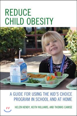 Reduce Child Obesity: A Guide to Using the Kid&#39;s Choice Program in School and at Home