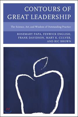 Contours of Great Leadership: The Science, Art, and Wisdom of Outstanding Practice