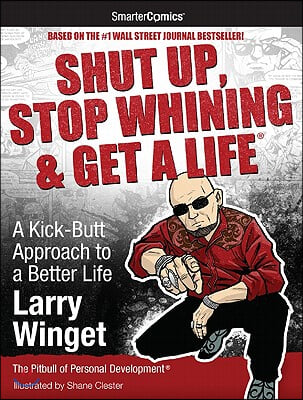 Shut Up, Stop Whining & Get a Life: A Kick-Butt Approach to a Better Life from SmarterComics