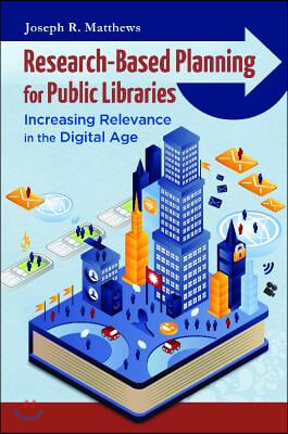 Research-Based Planning for Public Libraries: Increasing Relevance in the Digital Age