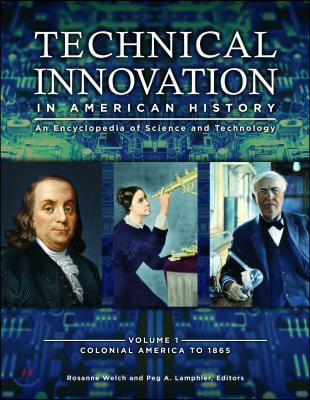 Technical Innovation in American History [3 Volumes]: An Encyclopedia of Science and Technology [3 Volumes]