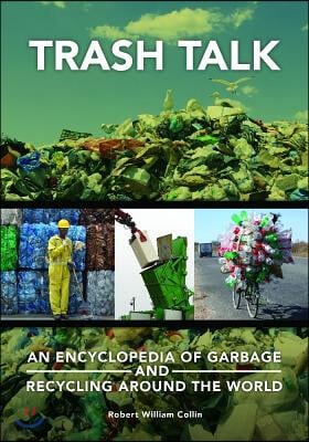Trash Talk: An Encyclopedia of Garbage and Recycling around the World