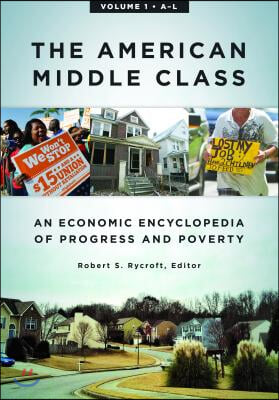 The American Middle Class [2 Volumes]: An Economic Encyclopedia of Progress and Poverty [2 Volumes]