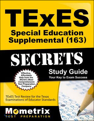 TExES (163) Special Education Supplemental Exam Secrets Study Guide: TExES Test Review for the Texas Examinations of Educator Standards