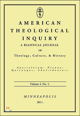 American Theological Inquiry, Volume Four, Issue One: A Biannual Journal of Theology, Culture, and History