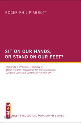 Sit on Our Hands, or Stand on Our Feet?: Exploring a Practical Theology of Major Incident Response for the Evangelical Catholic Christian Community in