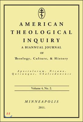 American Theological Inquiry, Volume Four, Issue Two: A Biannual Journal of Theology, Culture, and History